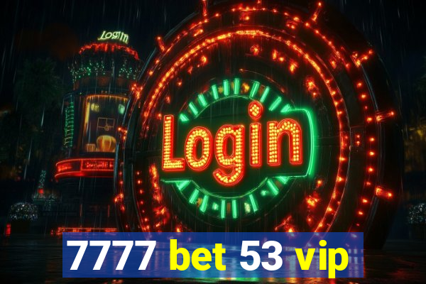 7777 bet 53 vip